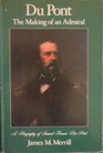 Du Pont the making of an admiral A biography of Samuel Francis Du Pont