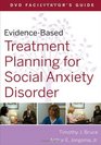 EvidenceBased Treatment Planning for Social Anxiety DVD Facilitator's Guide
