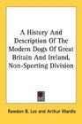 A History And Description Of The Modern Dogs Of Great Britain And Ireland NonSporting Division