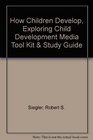 How Children Develop Exploring Child Development Media Tool Kit  Study Guide