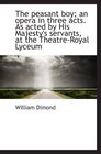 The peasant boy an opera in three acts As acted by His Majesty's servants at the TheatreRoyal Ly