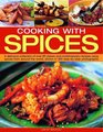 Cooking with Spices A delicious collection of classic and contemporary recipes using spices from around the world