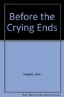 Before the Crying Ends