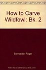 How to Carve Wildfowl Book 2 BestInShow Techniques of 8 Master Bird Carvers