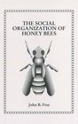 The Social Organization of the Honey Bee
