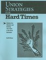 Union Strategies for Hard Times Helping Your Members and Building Your Union in the Great Recession