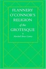 Flannery OConnors Religion of the Grotesque