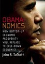 Obamanomics How BottomUp Economic Prosperity Will Replace TrickleDown Economics