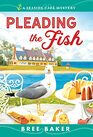 Pleading the Fish (Seaside Cafe Mysteries, Bk 7)