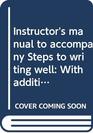 Instructor's manual to accompany Steps to writing well With additional readings