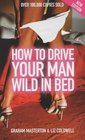 How to Drive Your Man Wild in Bed