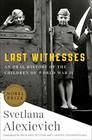 Last Witnesses An Oral History of the Children of World War II