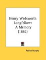 Henry Wadsworth Longfellow A Memory