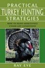 Practical Turkey Hunting Strategies How to Hunt Effectively Under Any Conditions