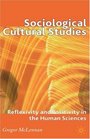 Sociological Cultural Studies Reflexivity and Positivity in the Human Sciences