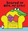 Scared or Not Mr Croc