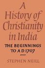 A History of Christianity in India The Beginnings to AD 1707