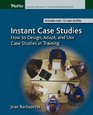 Instant Case Studies How to Design Adapt and  Case Studies in Training