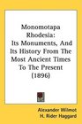 Monomotapa Rhodesia Its Monuments And Its History From The Most Ancient Times To The Present