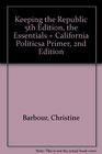 Keeping the Republic / California Politics Power and Citizenship in American Politics / a Primer