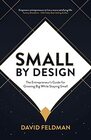 Small By Design The Entrepreneurs Guide For Growing Big While Staying Small
