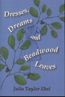 Dresses Dreams and Beadwood Leaves