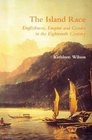 The Island Race Englishness Empire and Gender in the Eighteenth Century