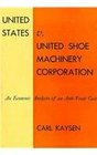 United States v United Shoe Machinery Corporation  An Economic Analysis of an AntiTrust Case
