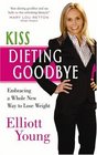 Kiss Dieting Goodbye Embracing a Whole New Way to Lose Weight