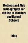 Methods and Aids in Geography For the Use of Teachers and Normal Schools