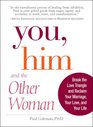 You, Him and the Other Woman: Break the Love Triangle and Reclaim Your Marriage, Your Love, and Your Life