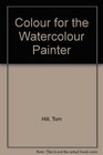 Colour for the Watercolour Painter