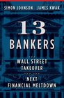 13 Bankers The Wall Street Takeover and the Next Financial Meltdown