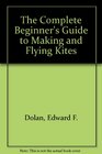 The Complete Beginner's Guide to Making and Flying Kites