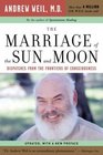 The Marriage of the Sun and Moon  Dispatches from the Frontiers of Consciousness