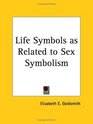 Life Symbols as Related to Sex Symbolism