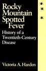 Rocky Mountain Spotted Fever History of a TwentiethCentury Disease