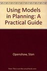 Using Models in Planning A Practical Guide