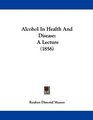 Alcohol In Health And Disease A Lecture