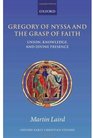 Gregory of Nyssa and the Grasp of Faith Union Knowledge and Divine Presence