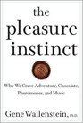 The Pleasure Instinct: Why We Crave Adventure, Chocolate, Pheromones, and Music
