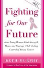 Fighting for Our Future  How Young Women Find Strength Hope and Courage While Taking Control of Breast Cancer