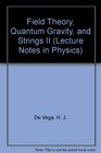 Field Theory Quantum Gravity and Strings II