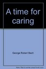 A Time for Caring How to Enrich Your Life Through an Interest  Pleasure in Others