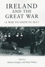 Ireland and the Great War 'A War to Unite Us All'