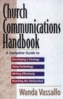 Church Communications Handbook A Complete Guide to Developing a Strategy Using Technology Writing Effectively Reaching the Unchurched