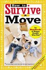 How to Survive A Move by Hundreds of Happy People Who Did and Some Things to Avoid From a Few Who Haven't Unpacked Yet