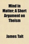 Mind in Matter A Short Argument on Theism
