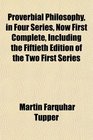 Proverbial Philosophy in Four Series Now First Complete Including the Fiftieth Edition of the Two First Series