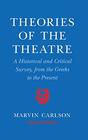 Theories of the Theatre A Historical and Critical Survey from the Greeks to the Present